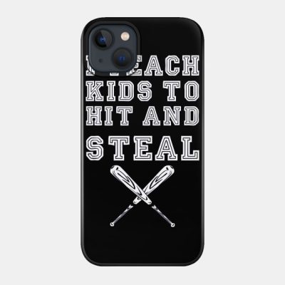I Teach Kids To Hit And Steal Baseball Coach Phone Case Official Coach Gifts Merch