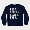 Best Soccer Coach Ever Gift Crewneck Sweatshirt Official Coach Gifts Merch