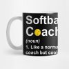 Softball Coach Noun Like A Normal Coach But Cooler Mug Official Coach Gifts Merch
