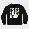 You Dont Scare Me I Coach Girls Tennis Crewneck Sweatshirt Official Coach Gifts Merch