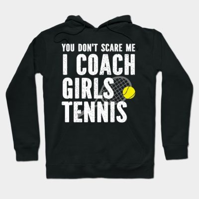 You Dont Scare Me I Coach Girls Tennis Hoodie Official Coach Gifts Merch
