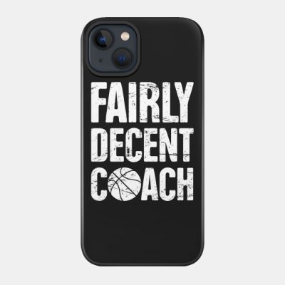 Fairly Decent Basketball Coach Phone Case Official Coach Gifts Merch