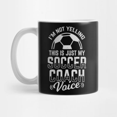 Im Not Yelling This Is Just My Soccer Coach Voice Mug Official Coach Gifts Merch