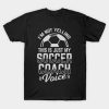 Im Not Yelling This Is Just My Soccer Coach Voice T-Shirt Official Coach Gifts Merch