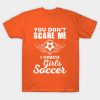 Cute You Dont Scare Me I Coach Girls Soccer T-Shirt Official Coach Gifts Merch