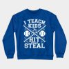 I Teach Kids To Hit And Steal Baseball Coach Gift Crewneck Sweatshirt Official Coach Gifts Merch