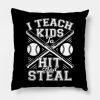 I Teach Kids To Hit And Steal Baseball Coach Gift Throw Pillow Official Coach Gifts Merch