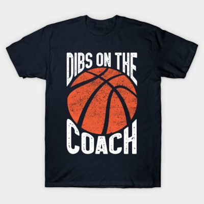 Dibs On The Basketball Coach Dibs On The Coach T-Shirt Official Coach Gifts Merch