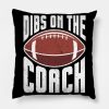 Dibs On The Football Coach Dibs On The Coach Throw Pillow Official Coach Gifts Merch