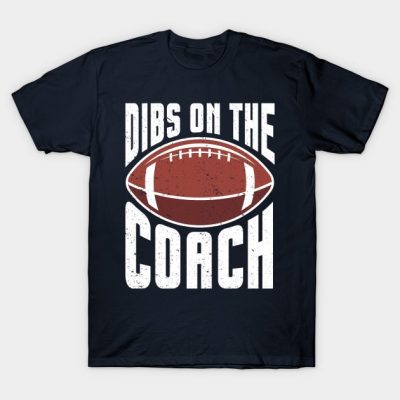 Dibs On The Football Coach Dibs On The Coach T-Shirt Official Coach Gifts Merch