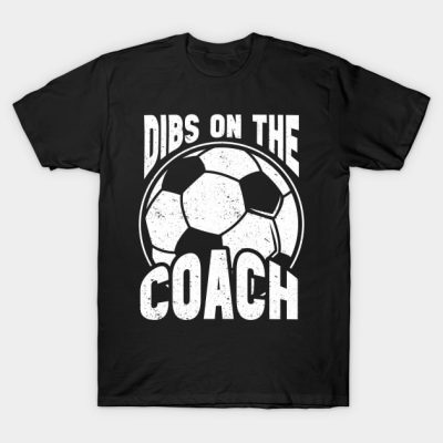 Dibs On The Soccer Coach Dibs On The Coach Soccer T-Shirt Official Coach Gifts Merch