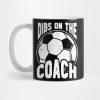 Dibs On The Soccer Coach Dibs On The Coach Soccer Mug Official Coach Gifts Merch