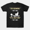 Try Rowing Itll Be Fun Funny Rowing Gift For Rower T-Shirt Official Coach Gifts Merch