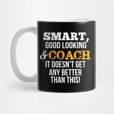 Coach Funny Gift Smart Good Looking Mug Official Coach Gifts Merch