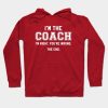 Im The Coach Hoodie Official Coach Gifts Merch