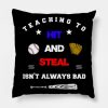 Teaching To Hit And Steal Isnt Always Bad Baseball Throw Pillow Official Coach Gifts Merch