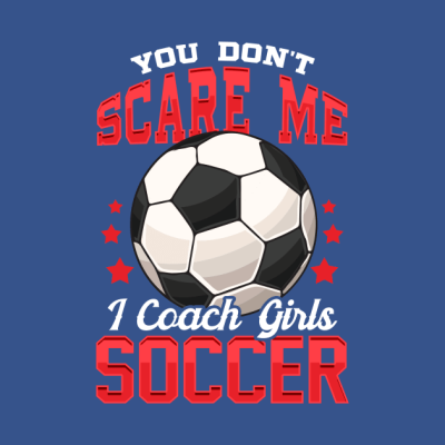 You Dont Scare Me I Coach Girls Soccer Coaching Tank Top Official Coach Gifts Merch