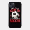 You Dont Scare Me I Coach Girls Soccer Coaching Phone Case Official Coach Gifts Merch