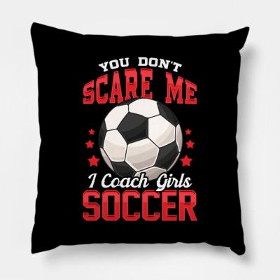 You Dont Scare Me I Coach Girls Soccer Coaching Throw Pillow Official Coach Gifts Merch