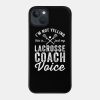 Im Not Yelling This Is Just My Lacrosse Coach Voic Phone Case Official Coach Gifts Merch