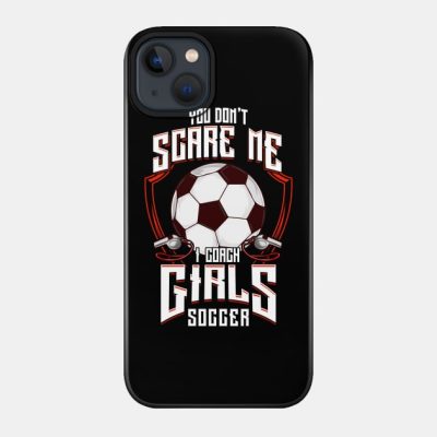 Cute You Dont Scare Me I Coach Girls Soccer Phone Case Official Coach Gifts Merch