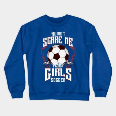 Cute You Dont Scare Me I Coach Girls Soccer Crewneck Sweatshirt Official Coach Gifts Merch
