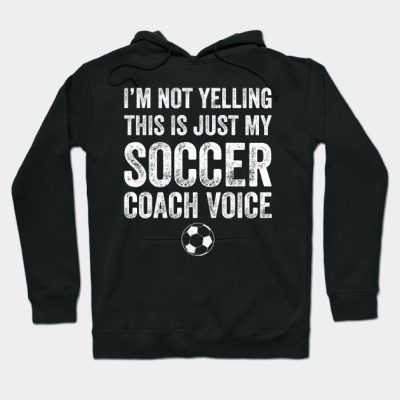 Im Not Yelling This Is Just My Soccer Coach Voice Hoodie Official Coach Gifts Merch