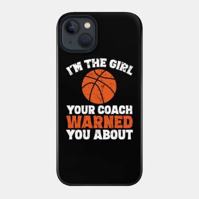Im The Girl Your Coach Warned You About Phone Case Official Coach Gifts Merch