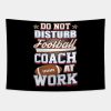 Do Not Disturb Football Coach At Work Tapestry Official Coach Gifts Merch