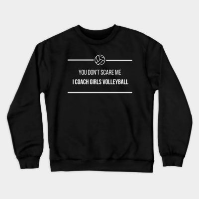 You Dont Scare Me I Coach Girls Volleyball Crewneck Sweatshirt Official Coach Gifts Merch