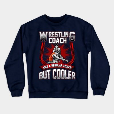 Funny Wrestling Coach A Regular Coach But Cooler Crewneck Sweatshirt Official Coach Gifts Merch