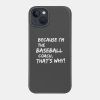Why Because Im The Baseball Coach Phone Case Official Coach Gifts Merch