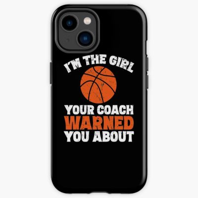 I'M The Girl Your Coach Warned You About - Basketball Girl Iphone Case Official Coach Gifts Merch