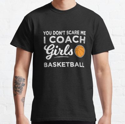 Basketball Coach You Don'T Scare Me I Coach Girls Basketball T-Shirt Official Coach Gifts Merch