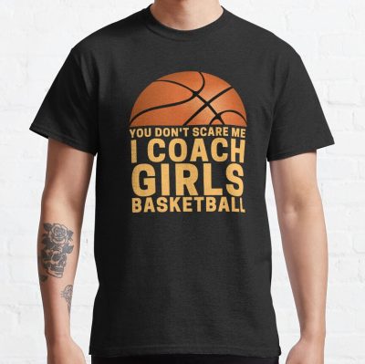You Don'T Scare Me I Coach Girls Basketball T-Shirt Official Coach Gifts Merch