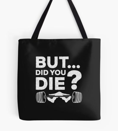 But Did You Die Sarcastic Gym Training Funny Coach Saying Humor Quote Tote Bag Official Coach Gifts Merch