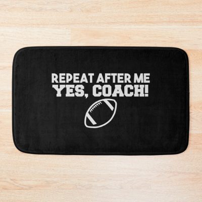 Repeat After Me Yes Coach Funny Coach Football Bath Mat Official Coach Gifts Merch