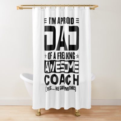 I’M A Proud Dad Of A Freaking Awesome Coach, Funny Dad Shirt, Dad Of Coach Shirt, Dad Gifts, Christmas Gifts For Dad Shower Curtain Official Coach Gifts Merch