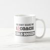 you dont scare me i coach girls soccer coffee mug r49912825ff71462bbcf137b52935cdea x7jgr 8byvr 1000 - Coach Gifts Store