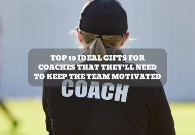 TOP 10 IDEAL GIFTS FOR COACHES THAT THEY’LL NEED TO KEEP THE TEAM MOTIVATED
