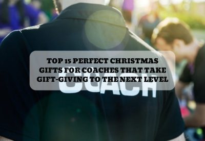 TOP 15 PERFECT CHRISTMAS GIFTS FOR COACHES THAT TAKE GIFT-GIVING TO THE NEXT LEVEL