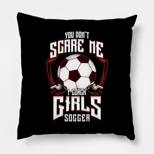 Cute You Dont Scare Me Coach Girls Soccer Throw Pillow